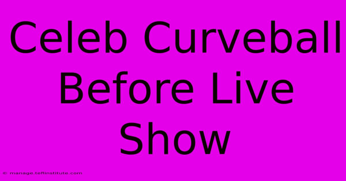 Celeb Curveball Before Live Show