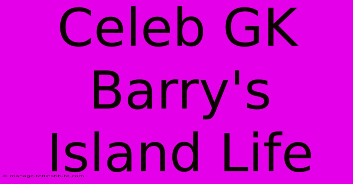 Celeb GK Barry's Island Life