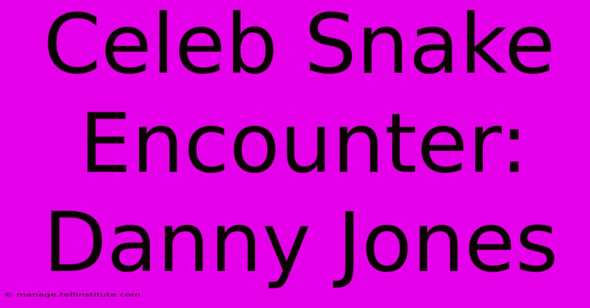 Celeb Snake Encounter: Danny Jones