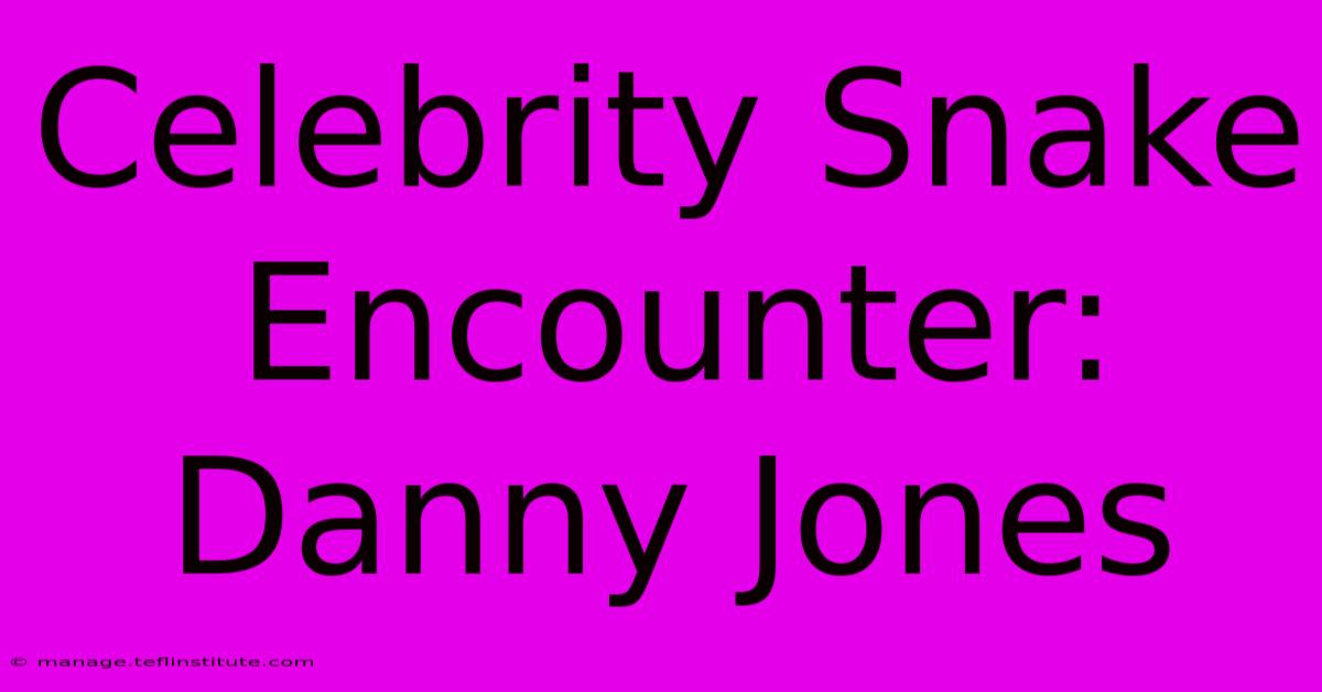 Celebrity Snake Encounter: Danny Jones