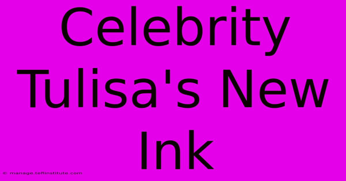 Celebrity Tulisa's New Ink