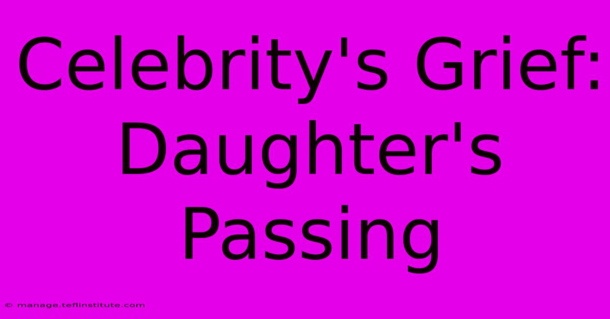 Celebrity's Grief: Daughter's Passing