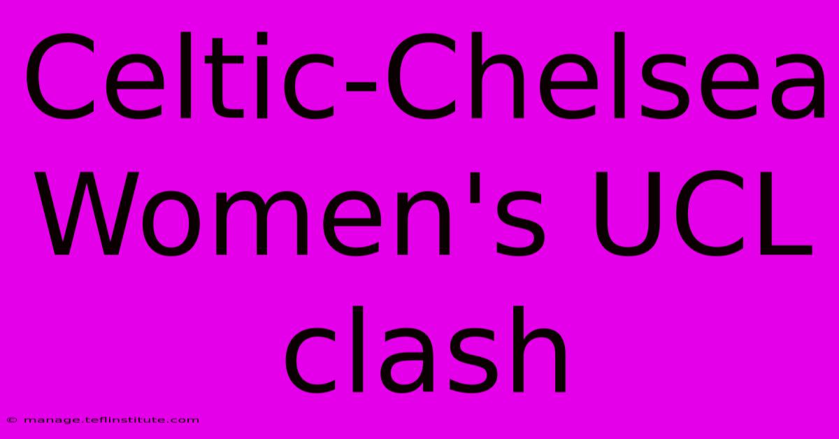 Celtic-Chelsea Women's UCL Clash