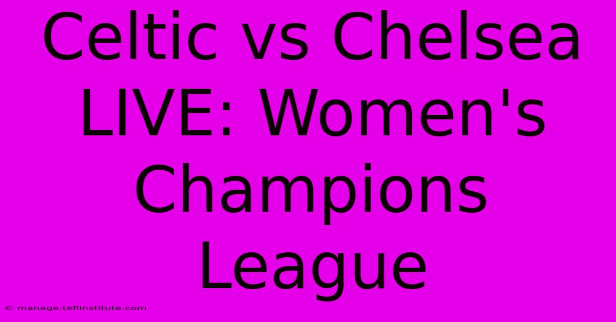 Celtic Vs Chelsea LIVE: Women's Champions League