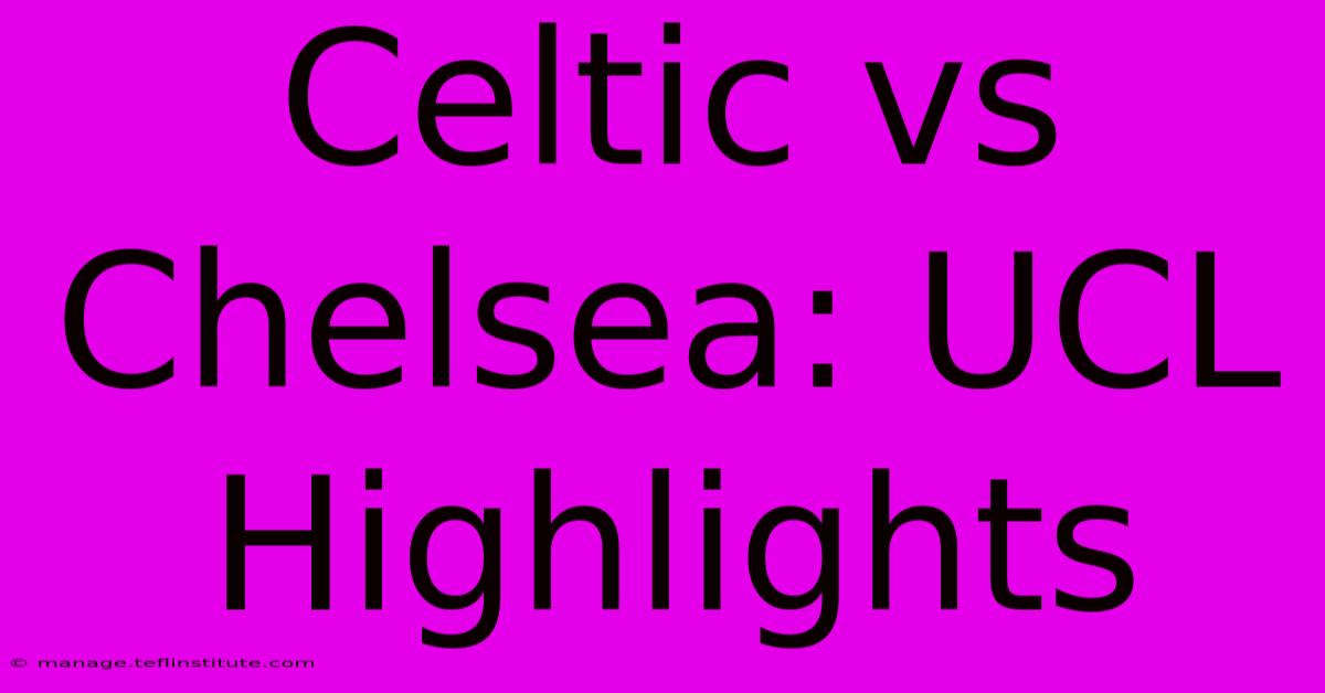 Celtic Vs Chelsea: UCL Highlights