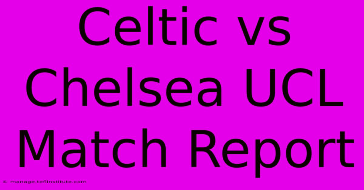 Celtic Vs Chelsea UCL Match Report