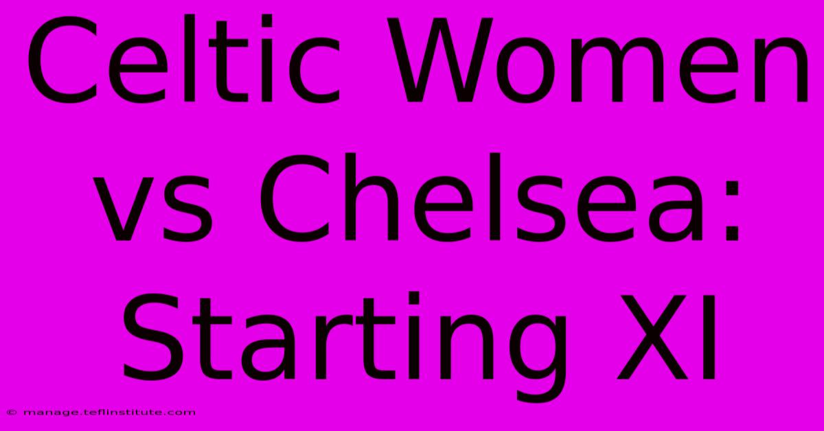 Celtic Women Vs Chelsea: Starting XI