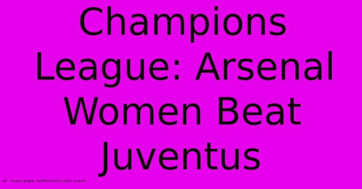 Champions League: Arsenal Women Beat Juventus