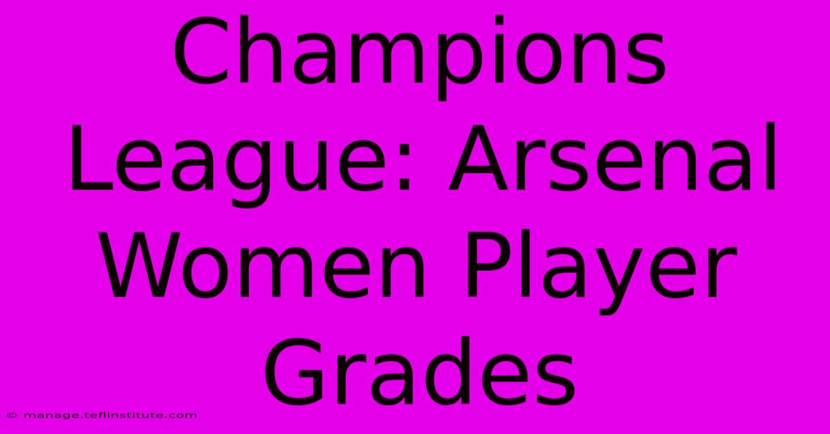 Champions League: Arsenal Women Player Grades