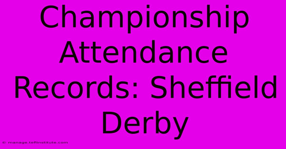 Championship Attendance Records: Sheffield Derby