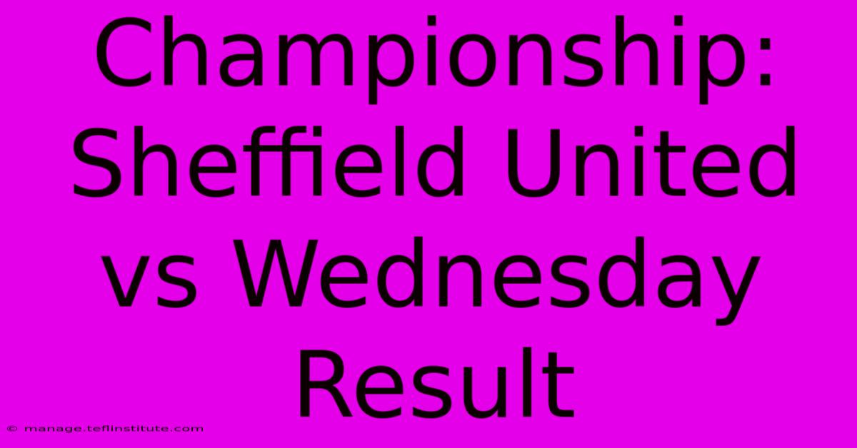 Championship: Sheffield United Vs Wednesday Result