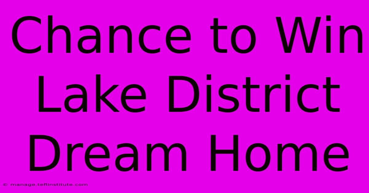 Chance To Win Lake District Dream Home