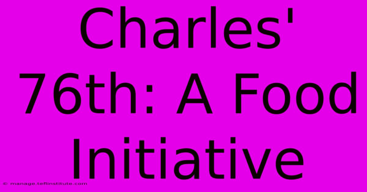 Charles' 76th: A Food Initiative