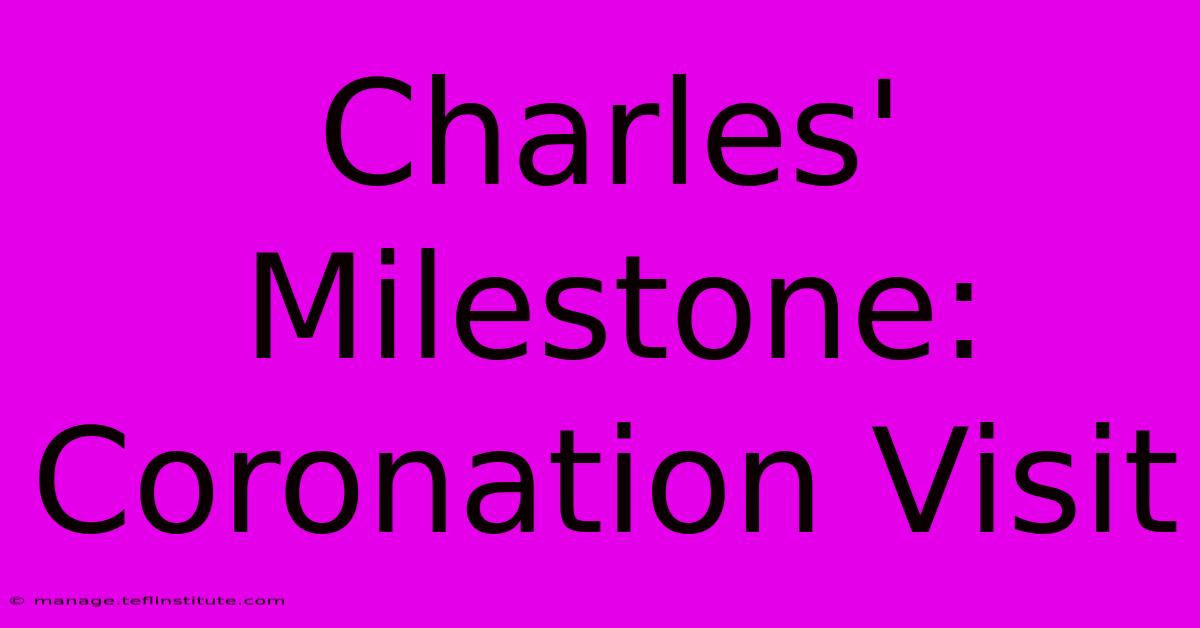 Charles' Milestone: Coronation Visit