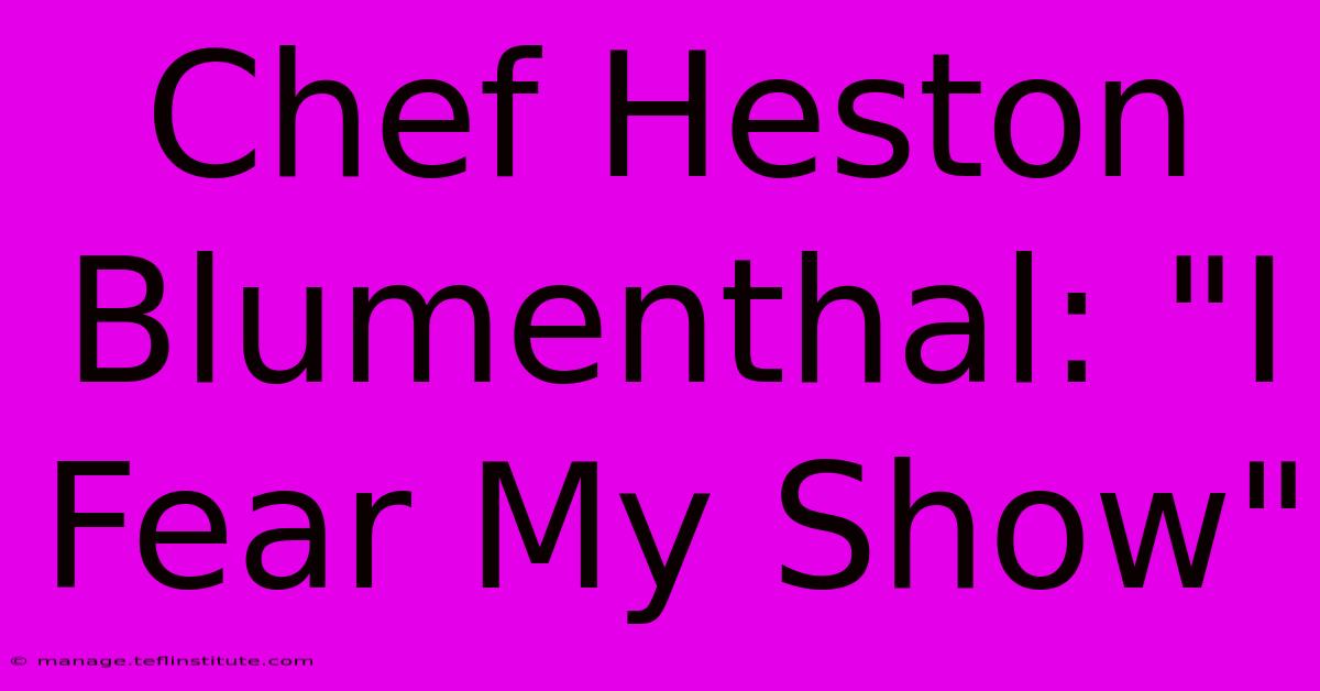 Chef Heston Blumenthal: 