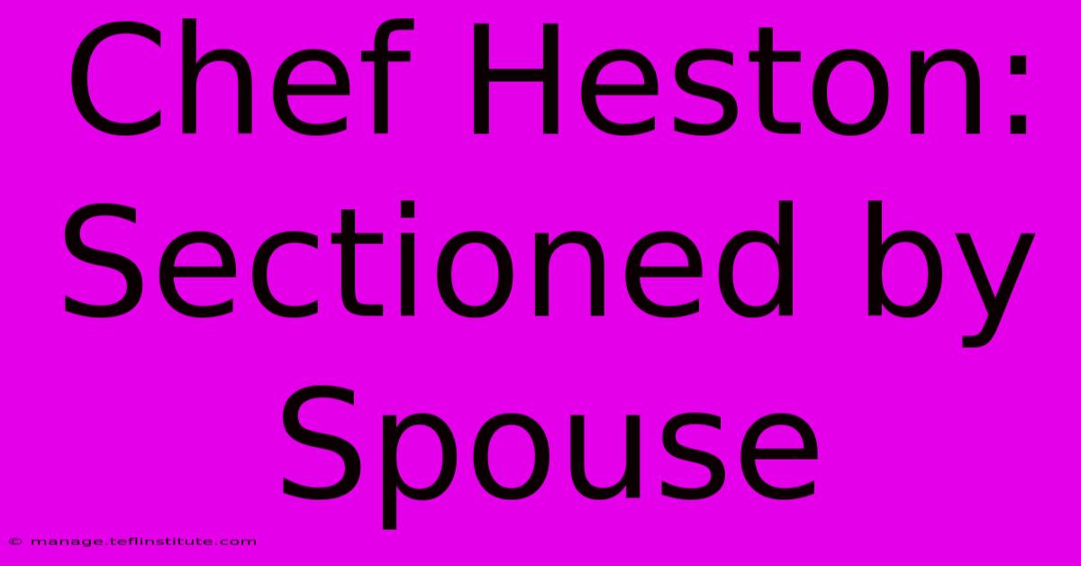 Chef Heston: Sectioned By Spouse