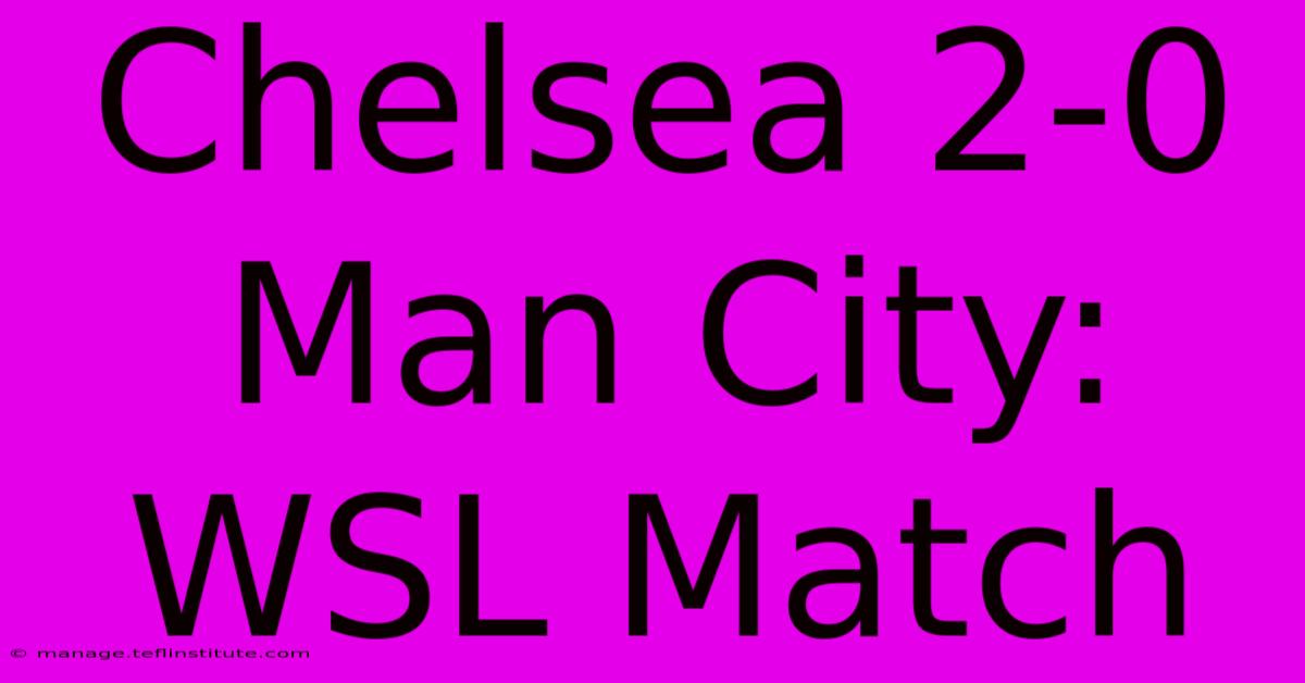 Chelsea 2-0 Man City: WSL Match