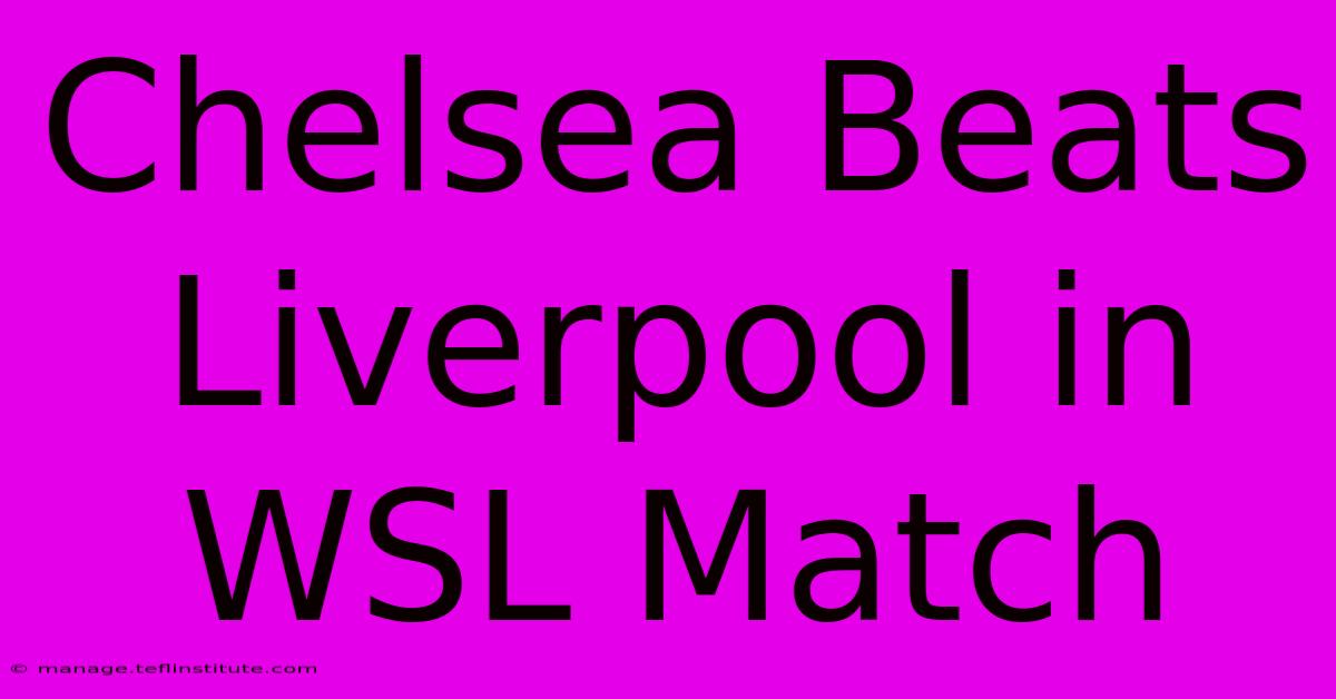 Chelsea Beats Liverpool In WSL Match