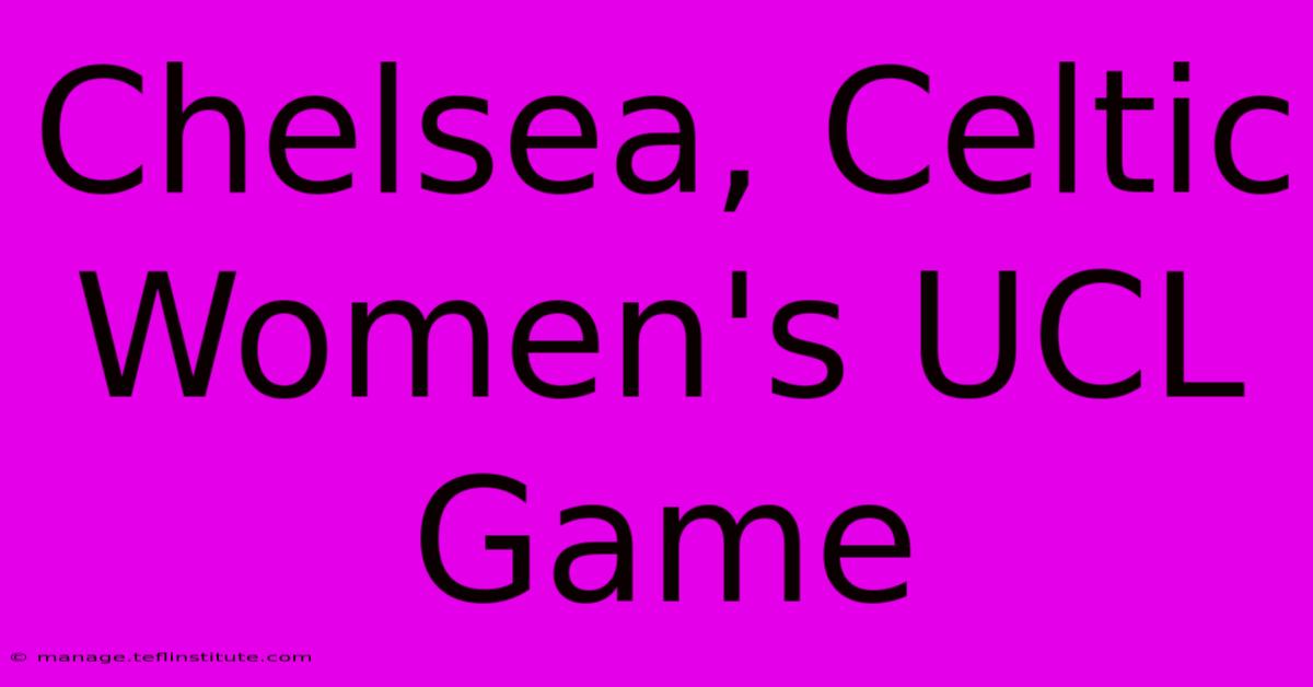 Chelsea, Celtic Women's UCL Game