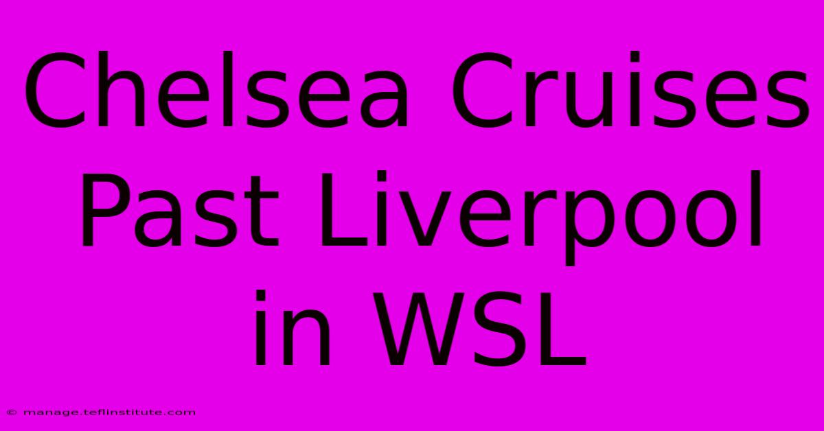 Chelsea Cruises Past Liverpool In WSL