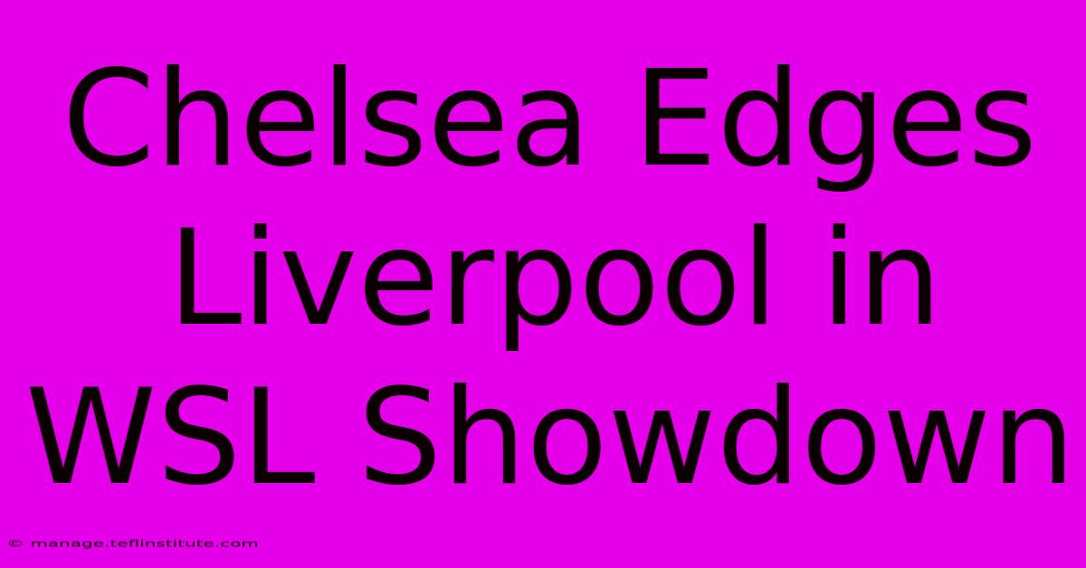 Chelsea Edges Liverpool In WSL Showdown