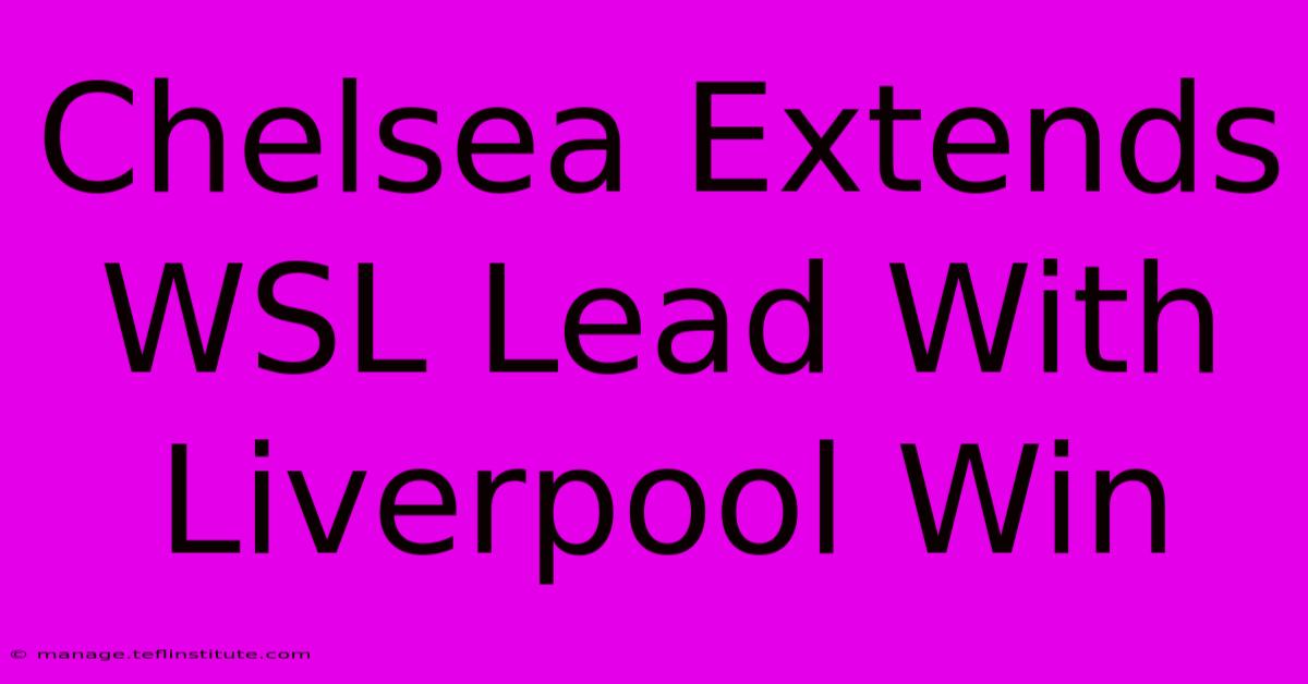 Chelsea Extends WSL Lead With Liverpool Win