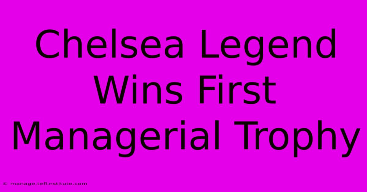 Chelsea Legend Wins First Managerial Trophy