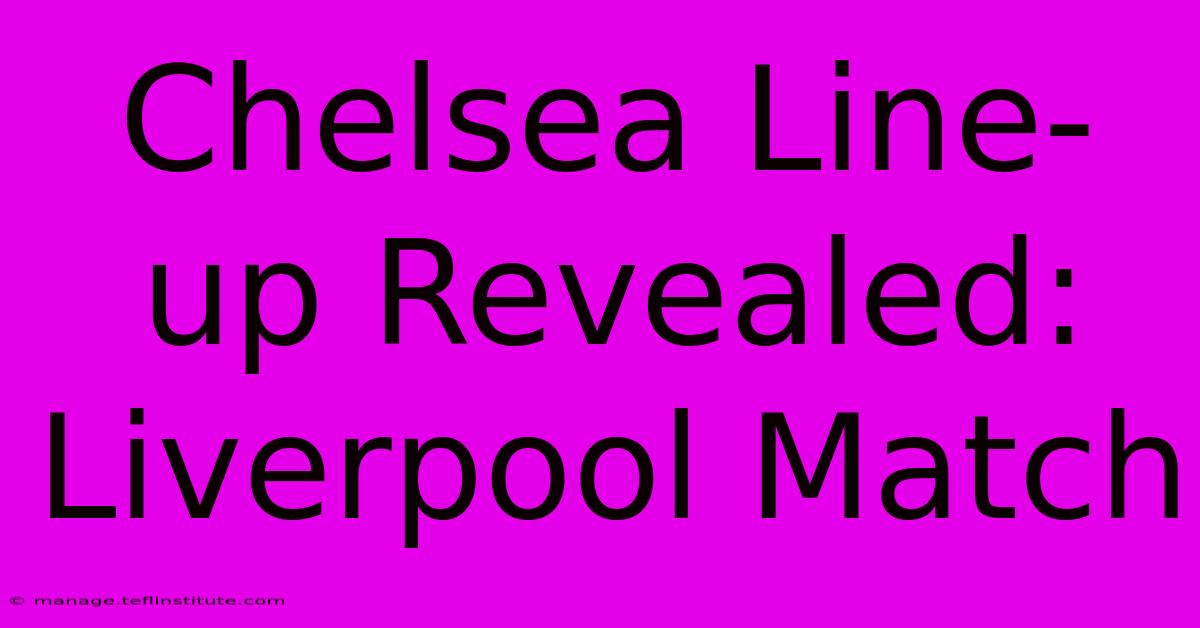 Chelsea Line-up Revealed: Liverpool Match