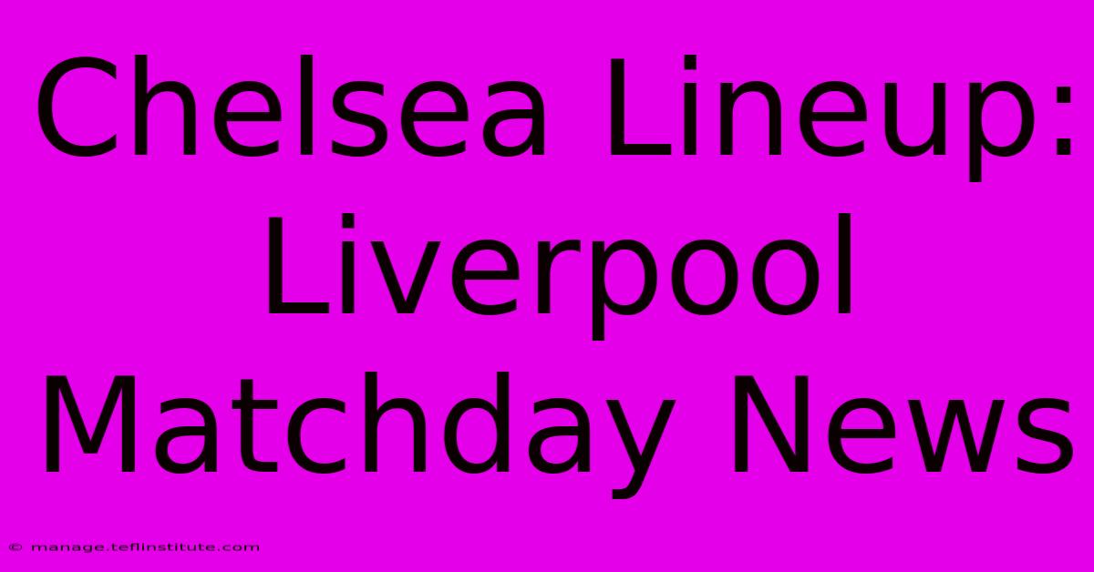 Chelsea Lineup: Liverpool Matchday News 