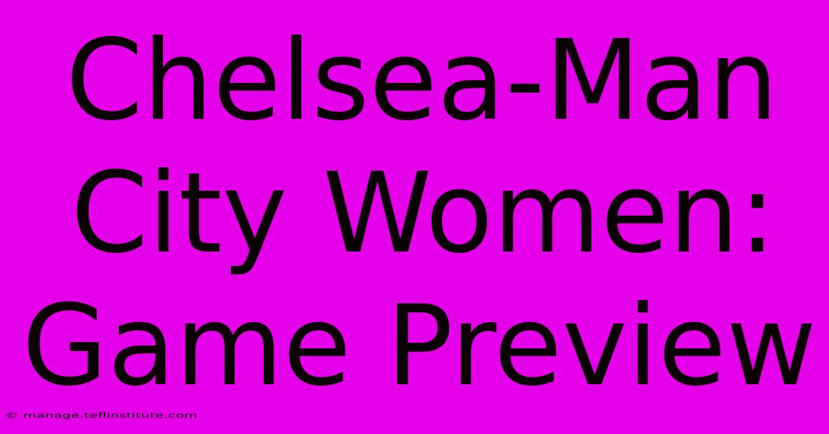 Chelsea-Man City Women: Game Preview