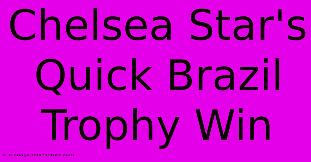 Chelsea Star's Quick Brazil Trophy Win