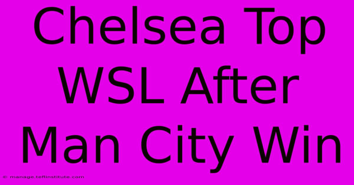 Chelsea Top WSL After Man City Win