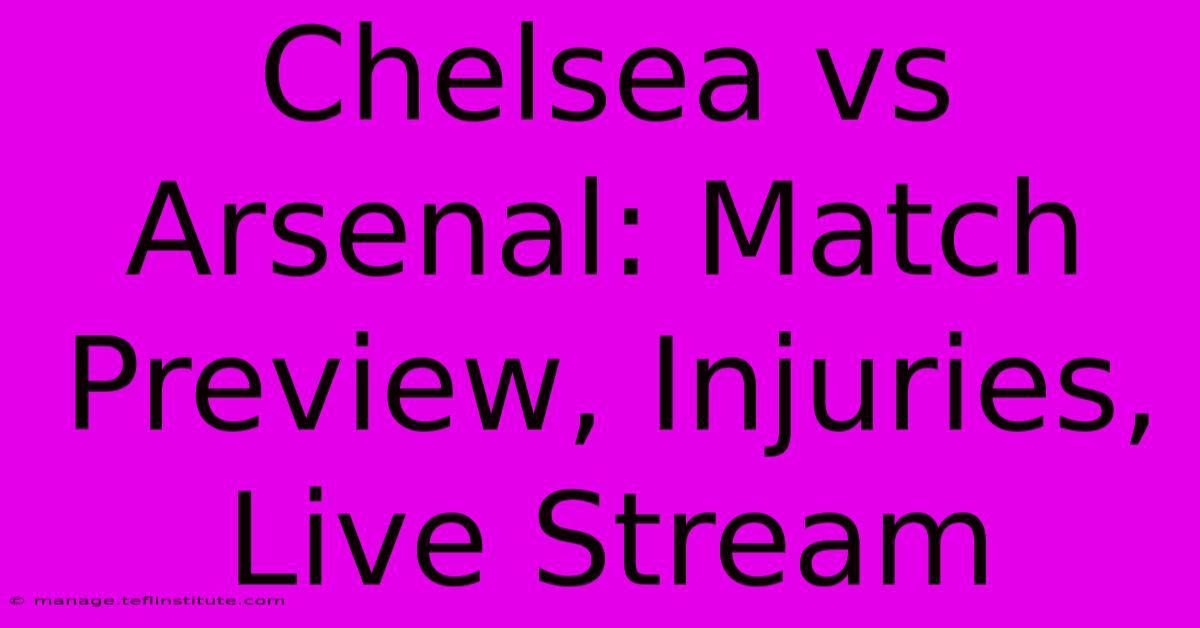 Chelsea Vs Arsenal: Match Preview, Injuries, Live Stream 