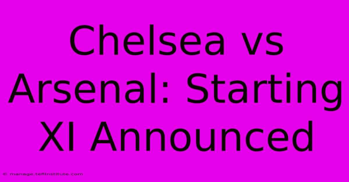 Chelsea Vs Arsenal: Starting XI Announced 