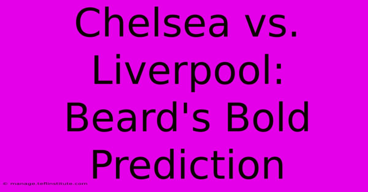 Chelsea Vs. Liverpool: Beard's Bold Prediction 