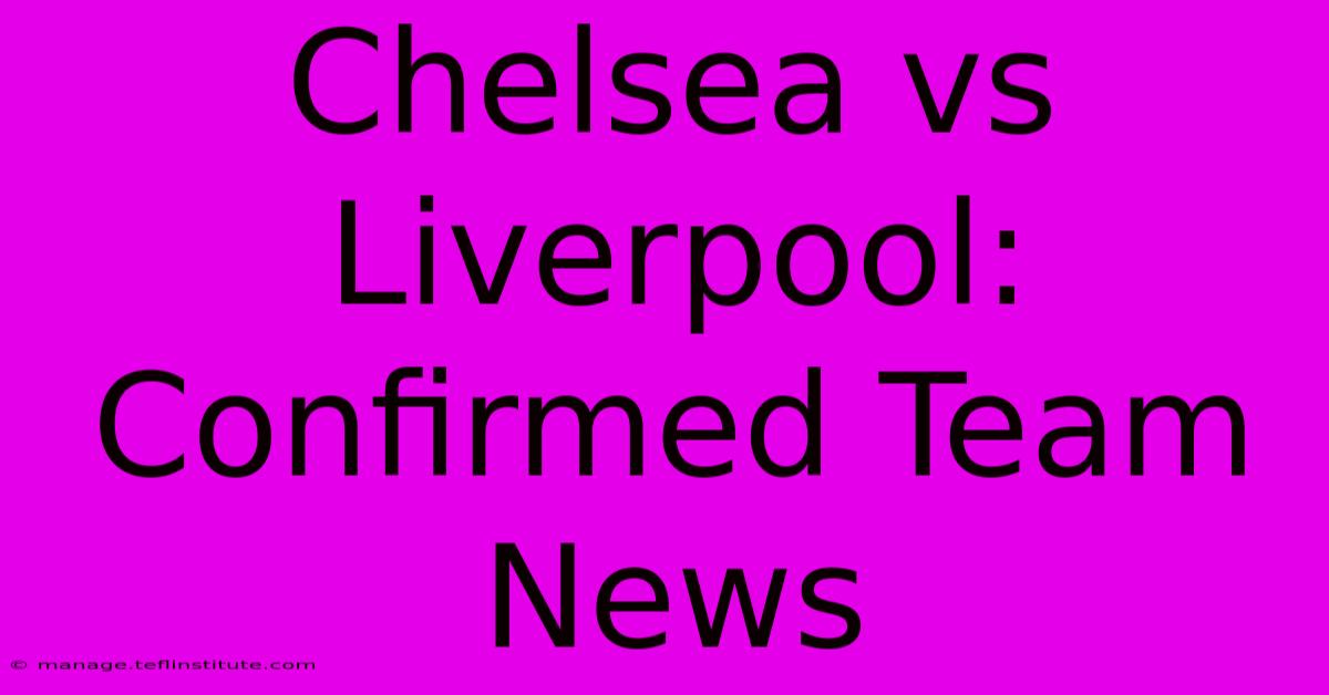 Chelsea Vs Liverpool: Confirmed Team News