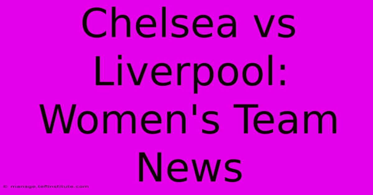 Chelsea Vs Liverpool: Women's Team News