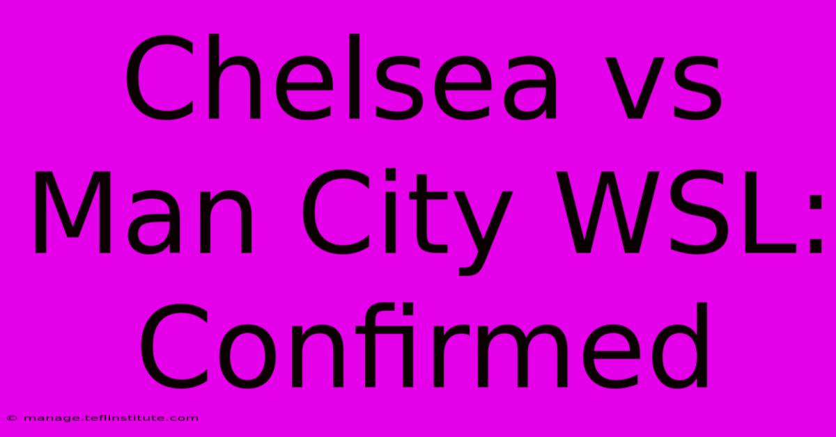 Chelsea Vs Man City WSL: Confirmed