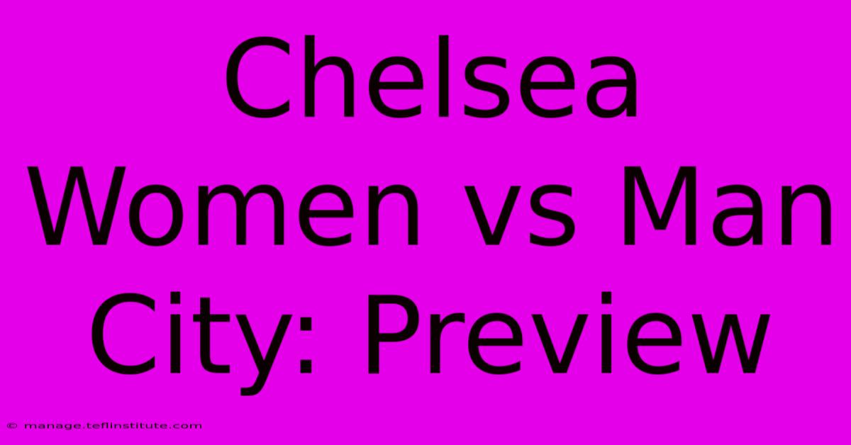 Chelsea Women Vs Man City: Preview