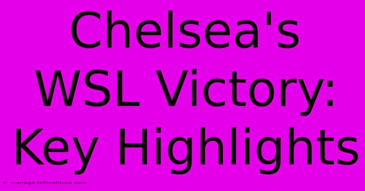 Chelsea's WSL Victory: Key Highlights 