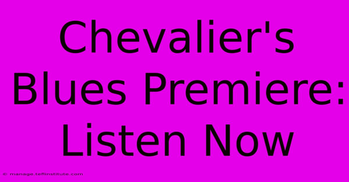 Chevalier's Blues Premiere: Listen Now