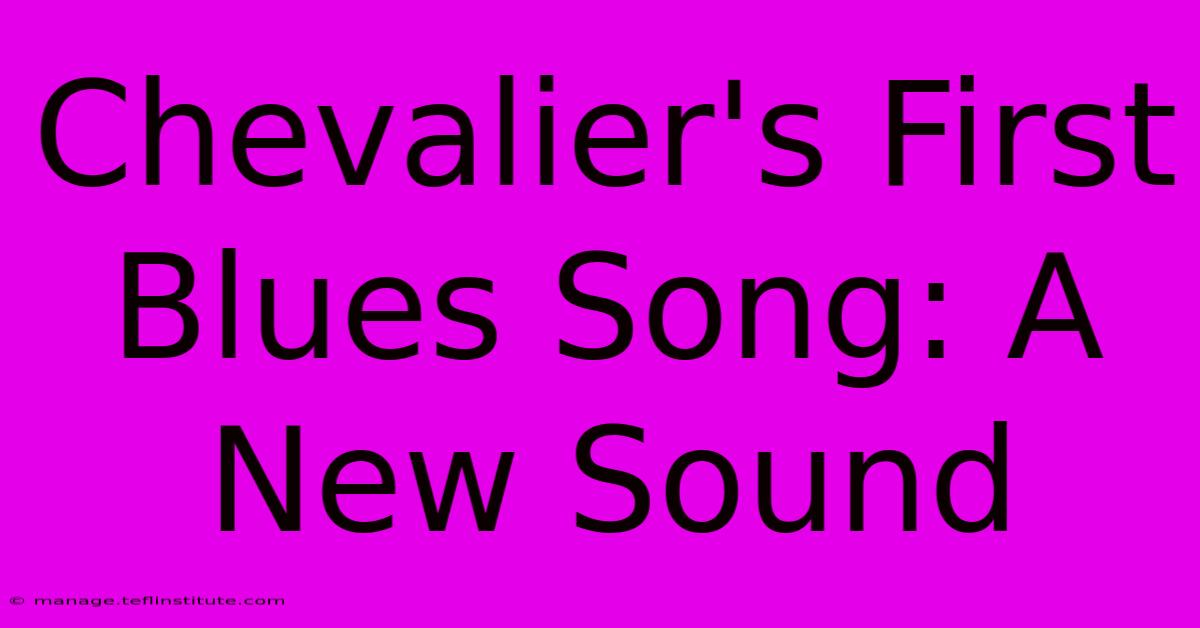 Chevalier's First Blues Song: A New Sound