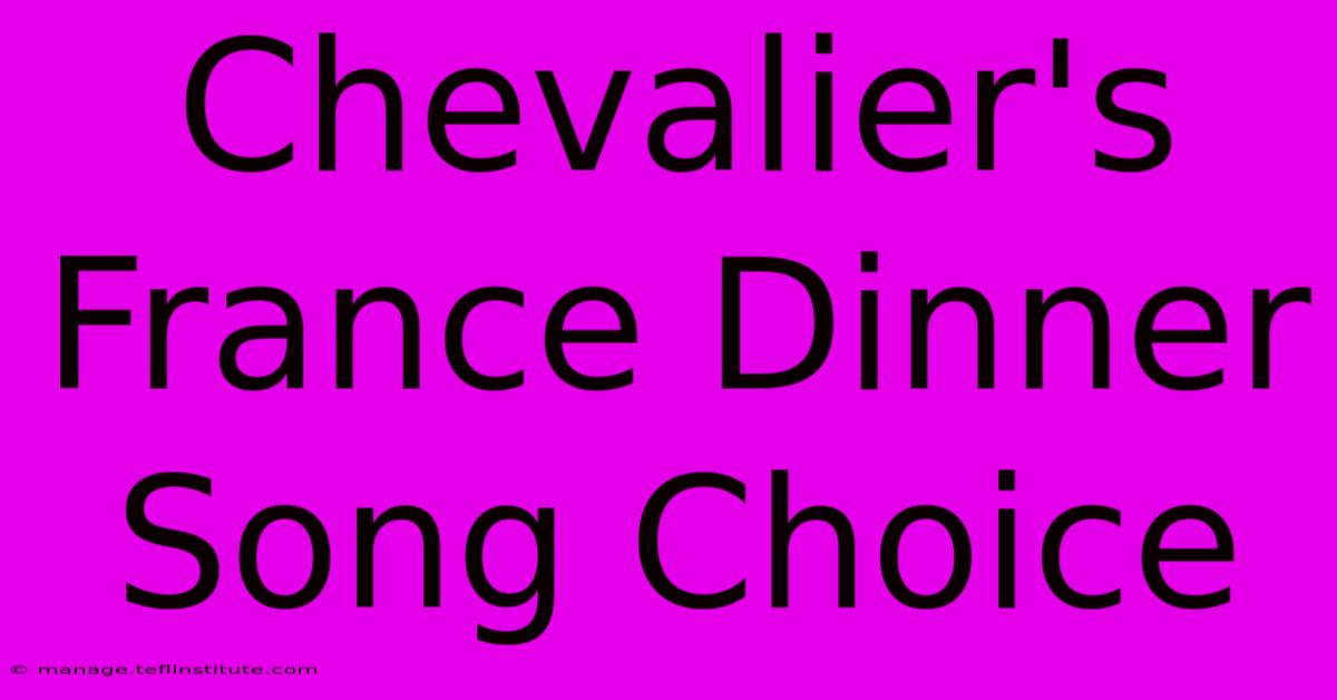 Chevalier's France Dinner Song Choice