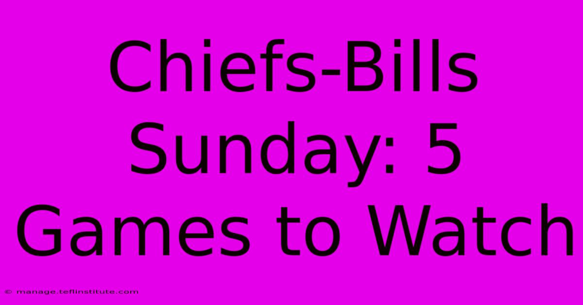 Chiefs-Bills Sunday: 5 Games To Watch