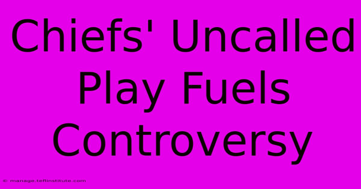 Chiefs' Uncalled Play Fuels Controversy