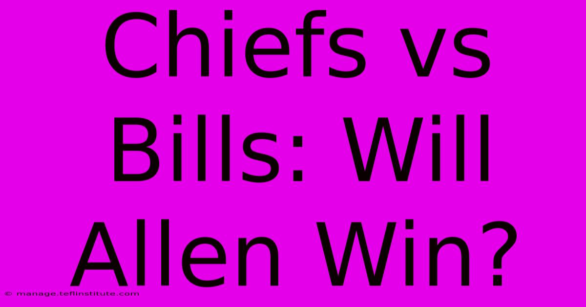 Chiefs Vs Bills: Will Allen Win?