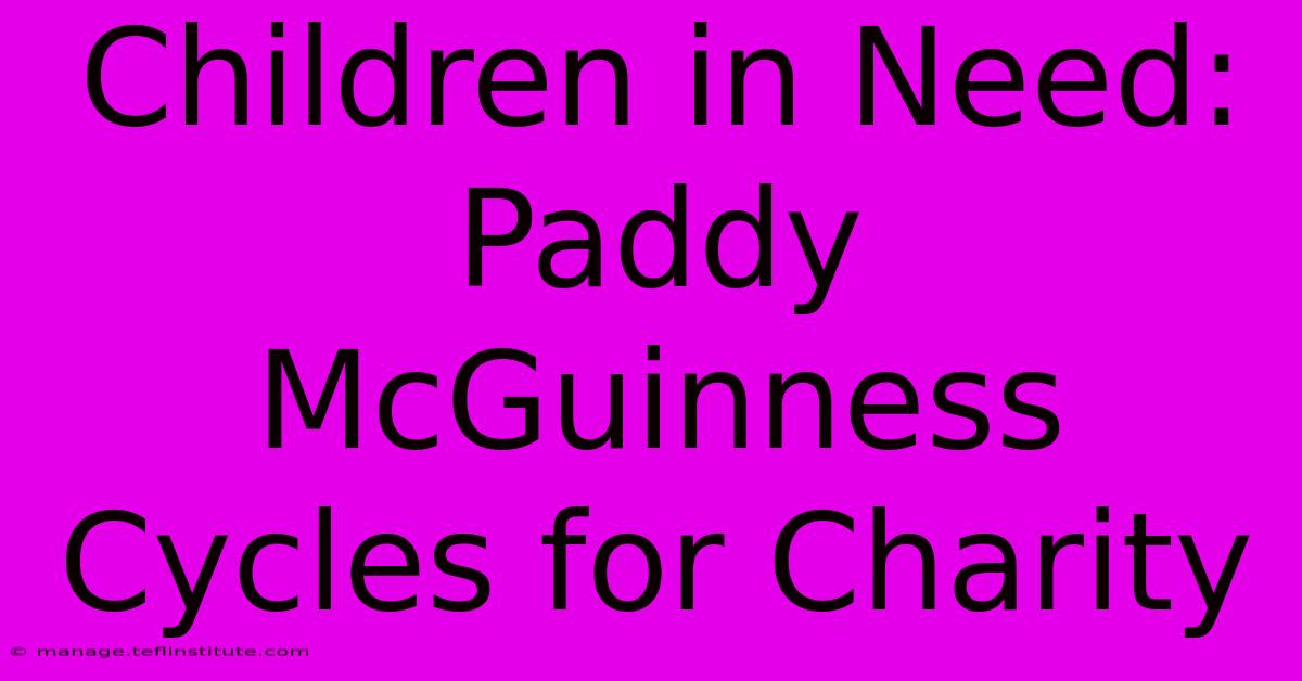 Children In Need: Paddy McGuinness Cycles For Charity