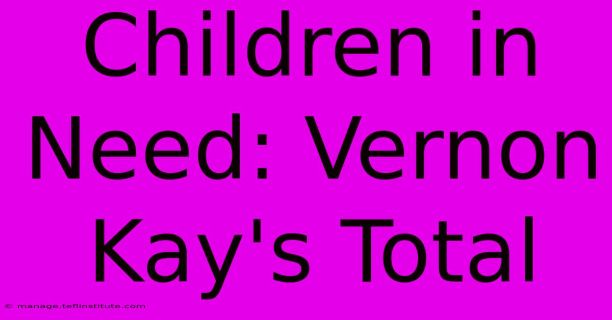 Children In Need: Vernon Kay's Total