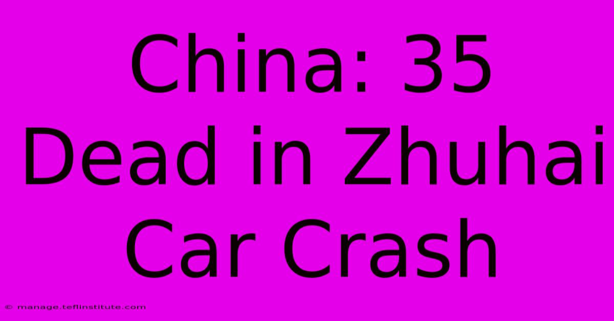 China: 35 Dead In Zhuhai Car Crash