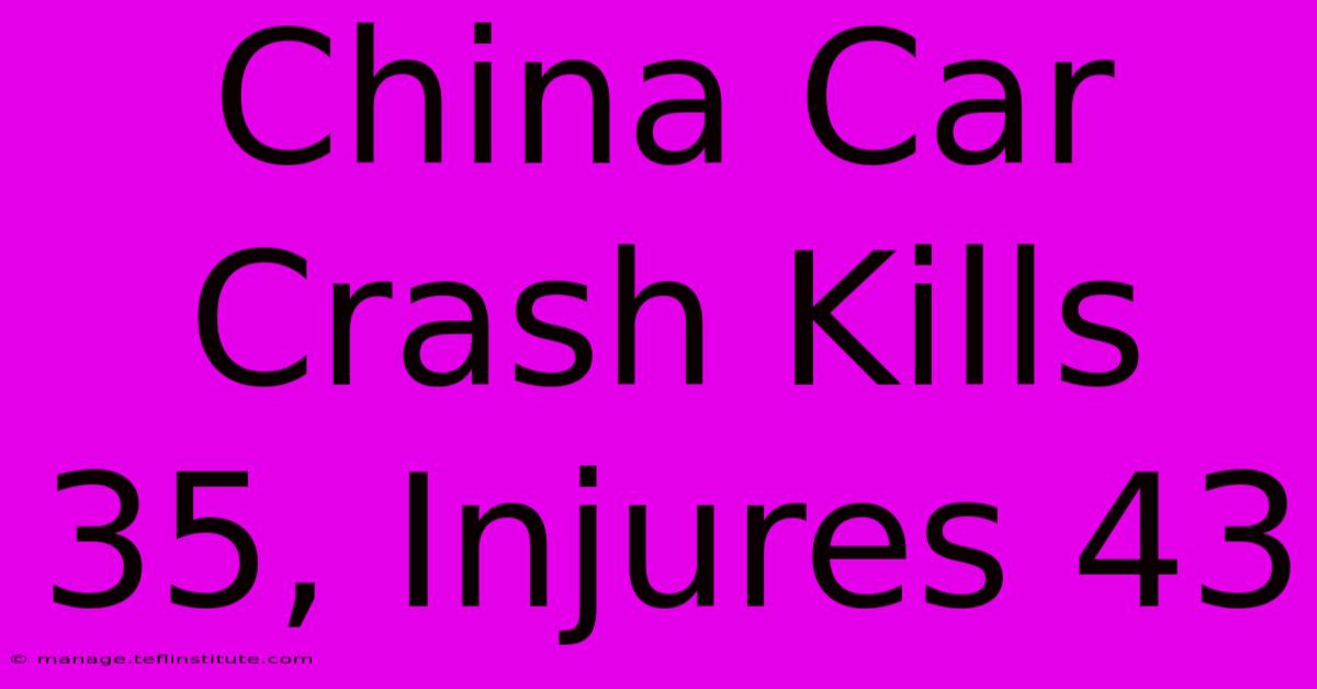 China Car Crash Kills 35, Injures 43